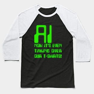 AI - Now it's even taking over our t-shirts Baseball T-Shirt